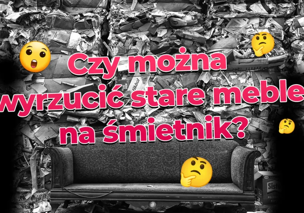 Czy można wyrzucić stare meble na śmietnik? Prawda i legalne alternatywy